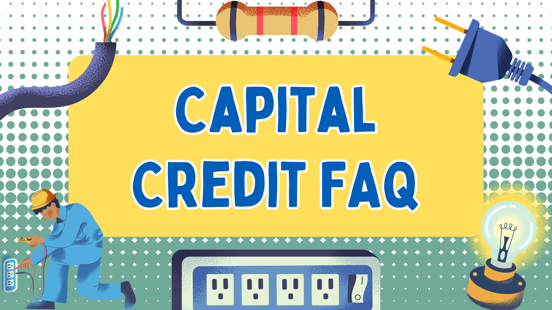 Capital credits FAQ with lightbulb, worker, plugs and wires